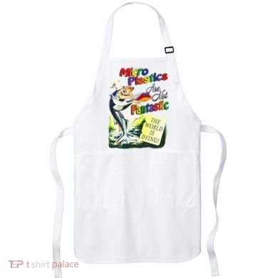 Micro Plastics Are Not Fantastic The World Is Dying Apron