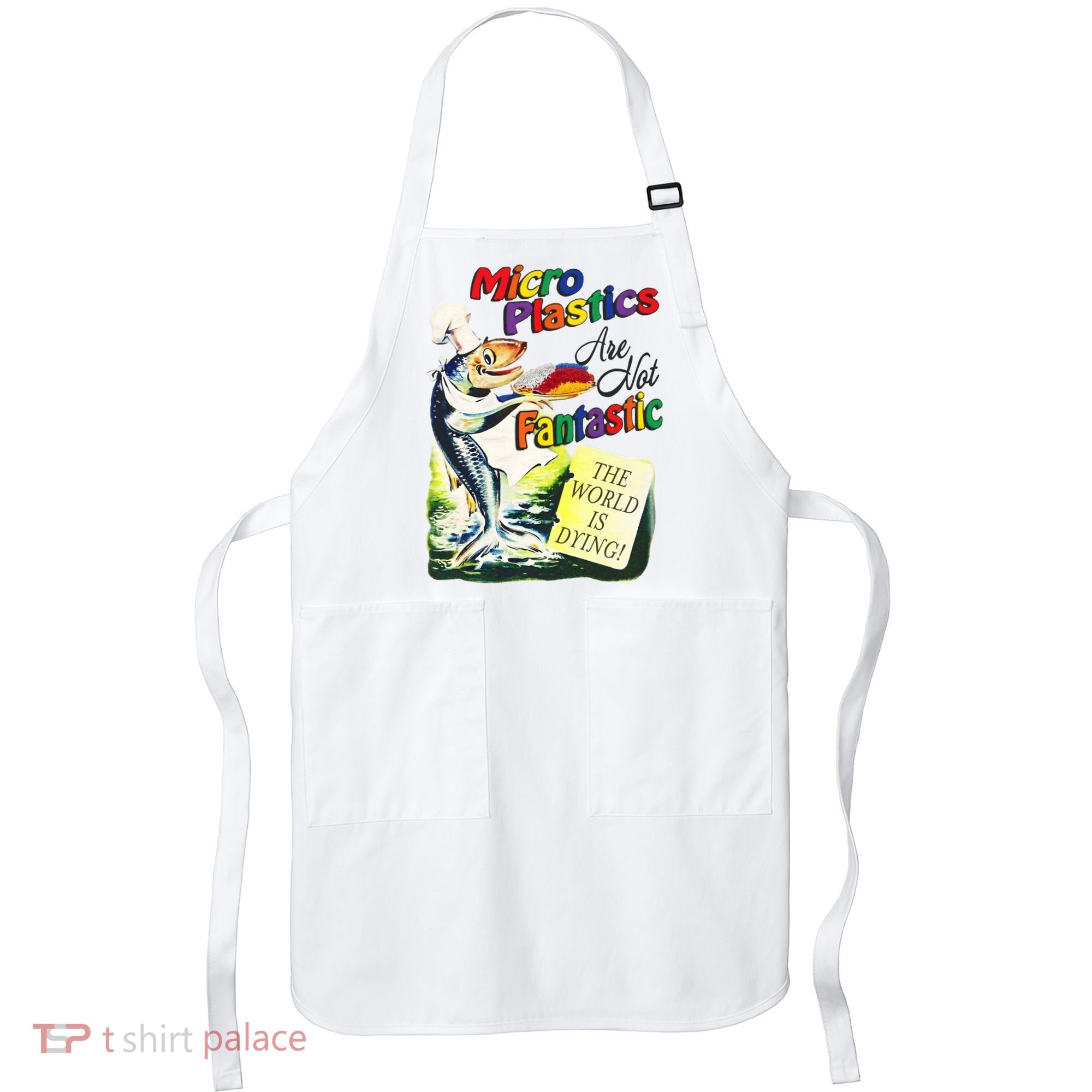Micro Plastics Are Not Fantastic The World Is Dying Apron