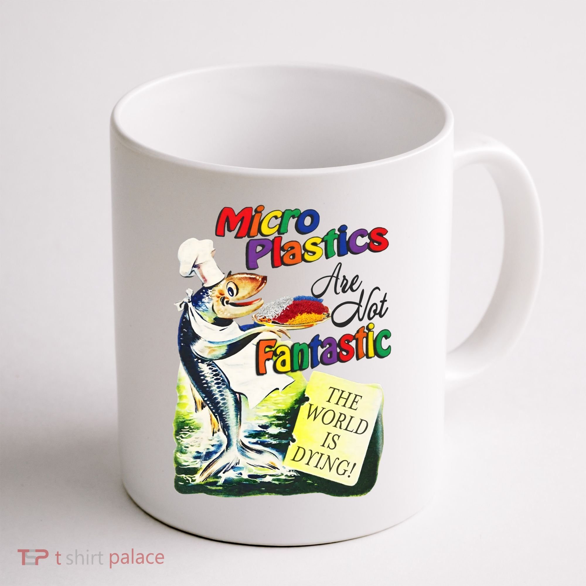 Micro Plastics Are Not Fantastic The World Is Dying Coffee Mug