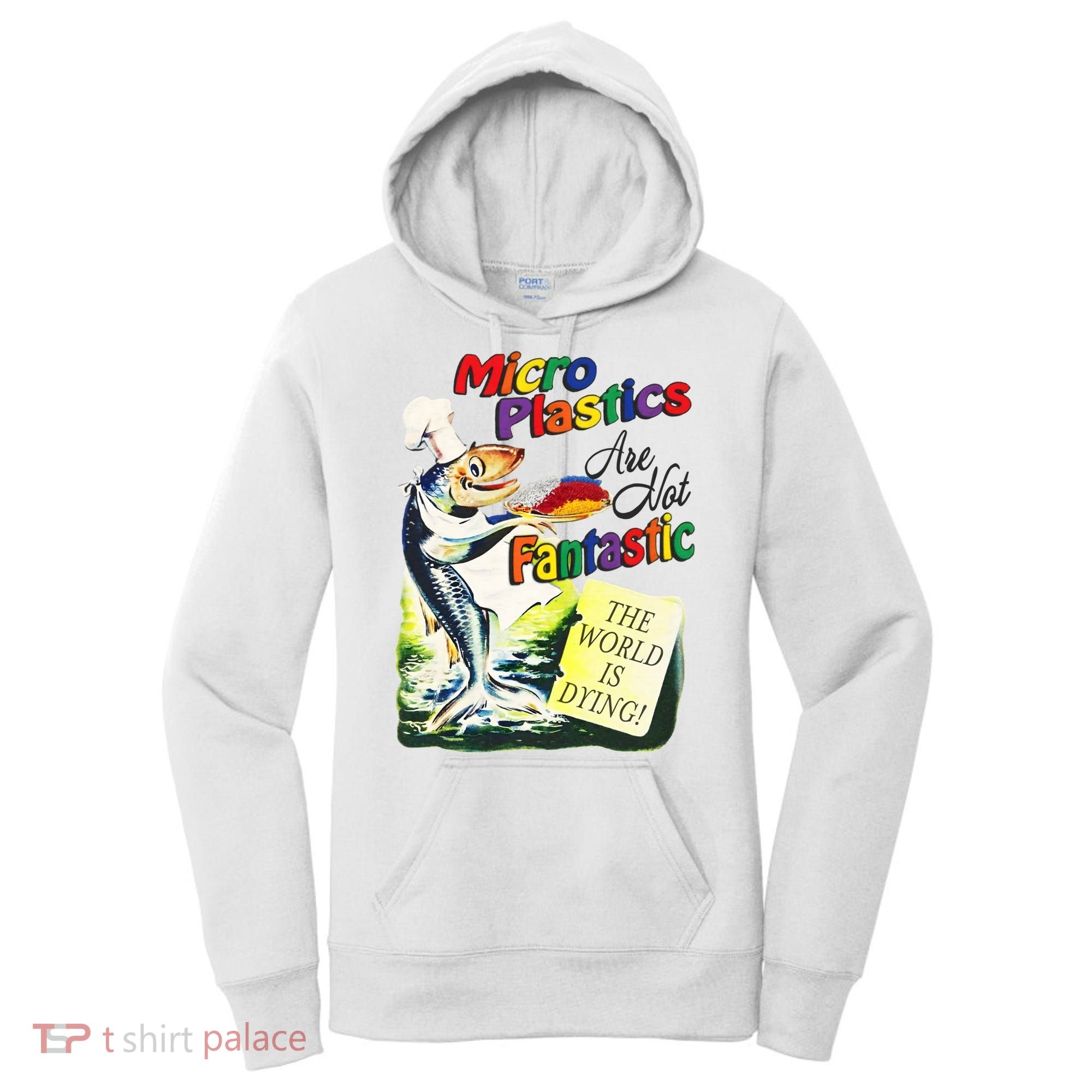 Micro Plastics Are Not Fantastic The World Is Dying Women's Hoodie