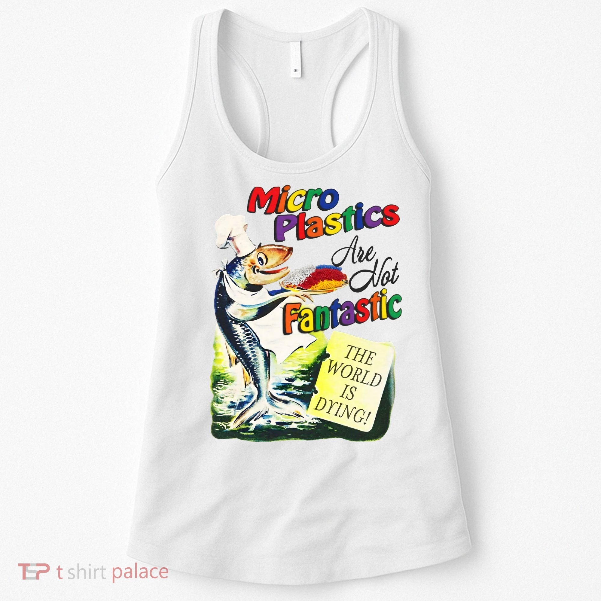 Micro Plastics Are Not Fantastic The World Is Dying Women's Tank Top