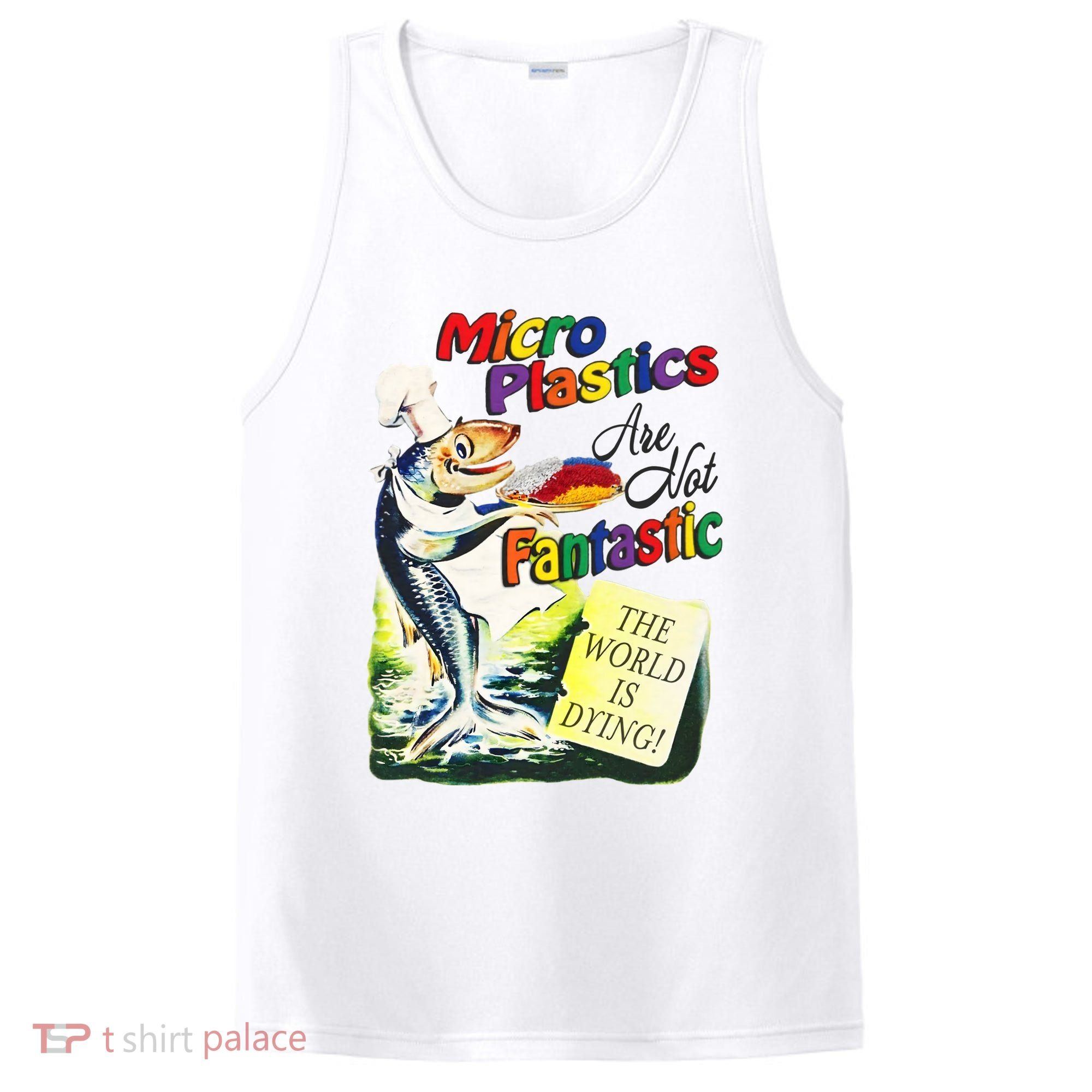 Micro Plastics Are Not Fantastic The World Is Dying PosiCharge Competitor Tank