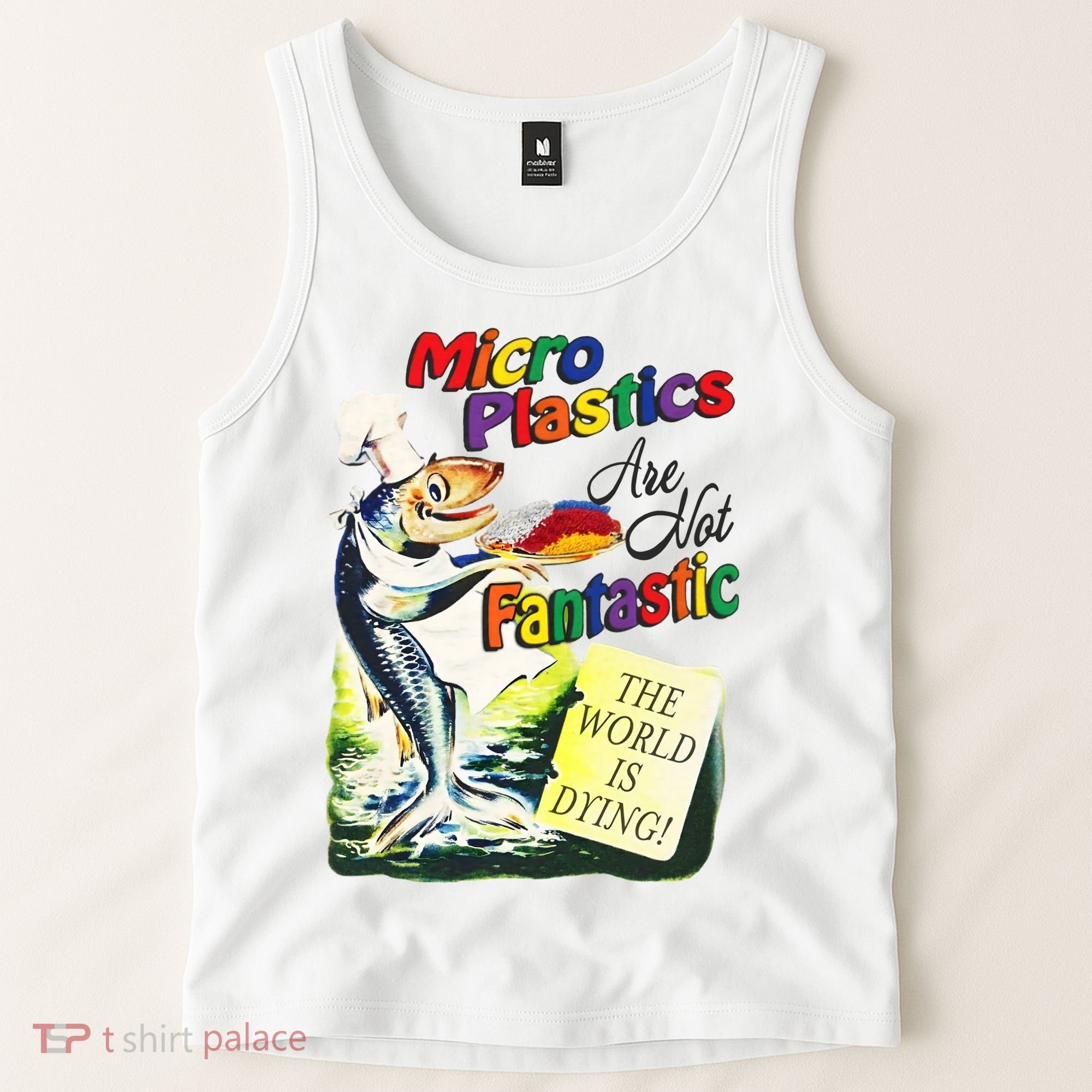 Micro Plastics Are Not Fantastic The World Is Dying Tank Top