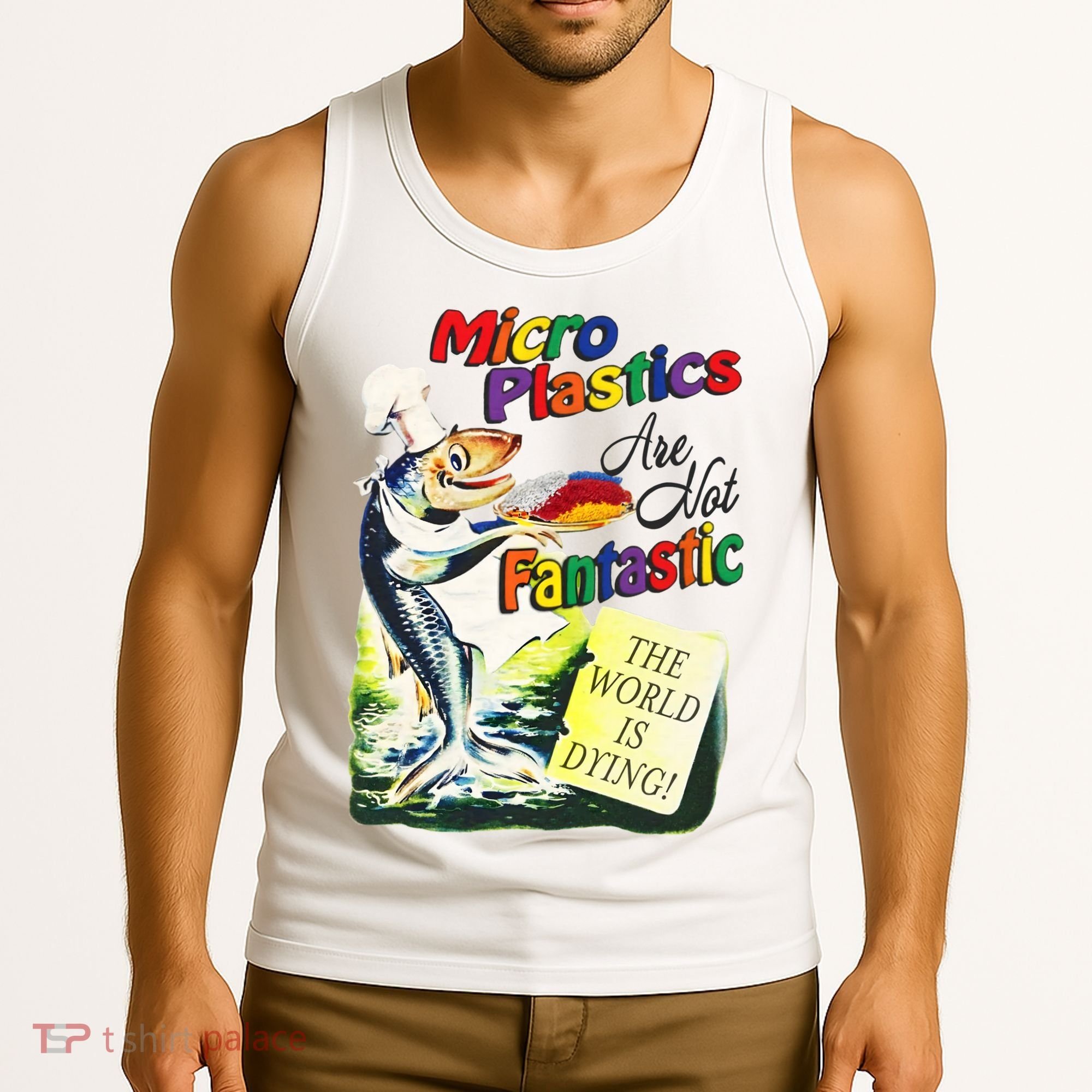 Micro Plastics Are Not Fantastic The World Is Dying Tank Top