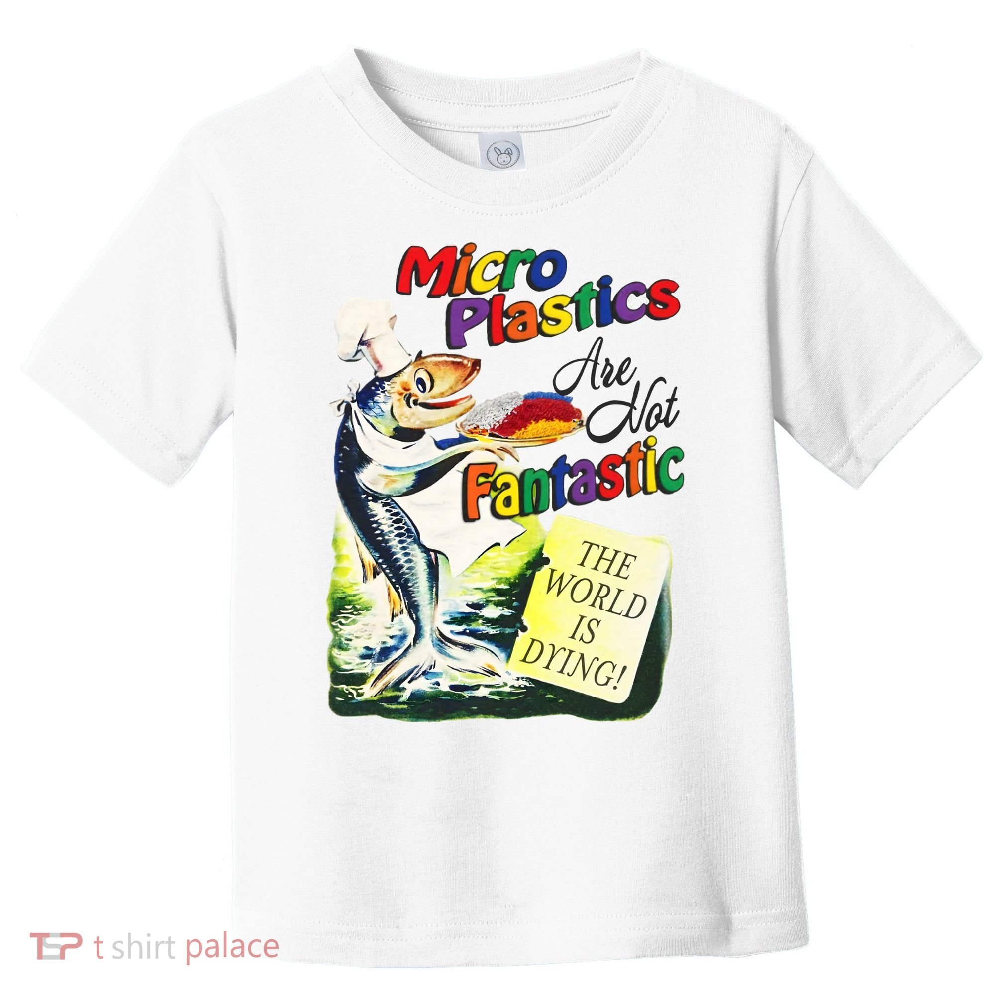 Micro Plastics Are Not Fantastic The World Is Dying Toddler T-Shirt
