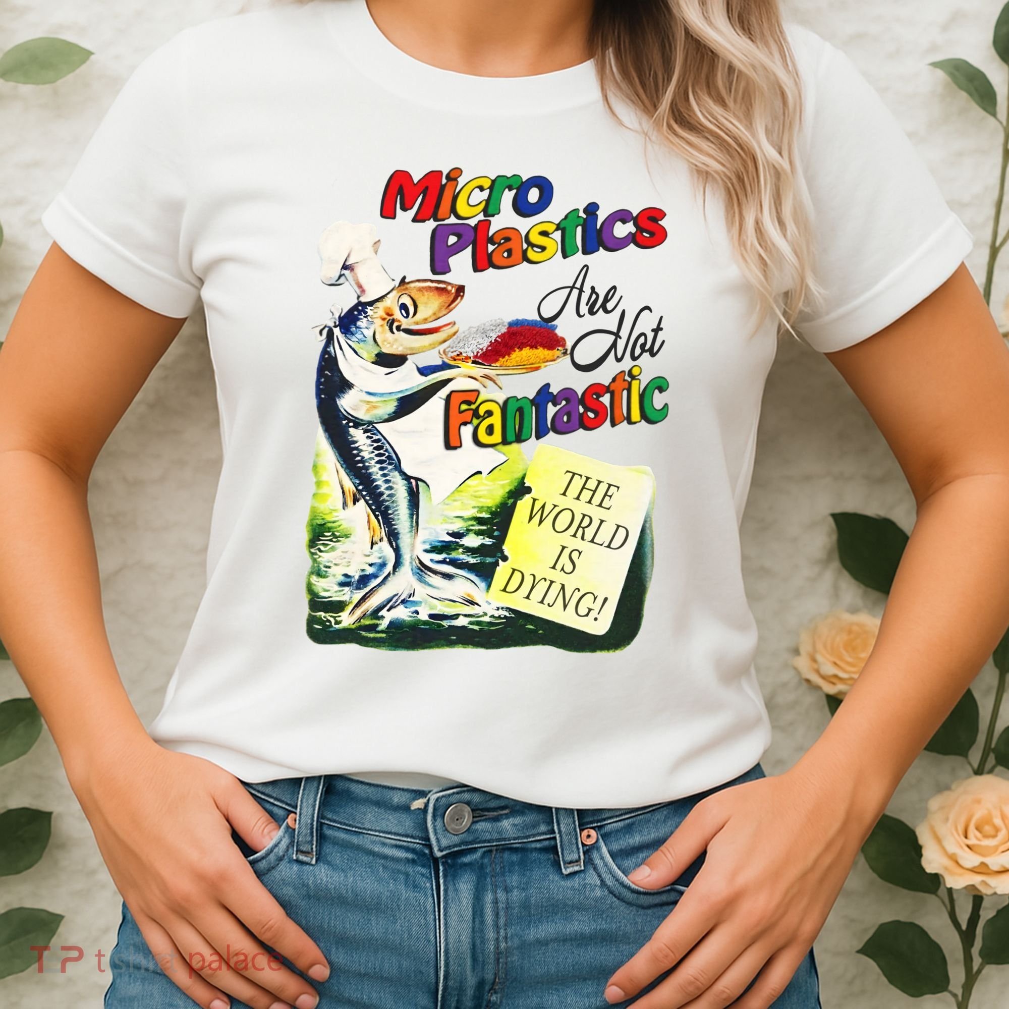 Micro Plastics Are Not Fantastic The World Is Dying Women's T-Shirt