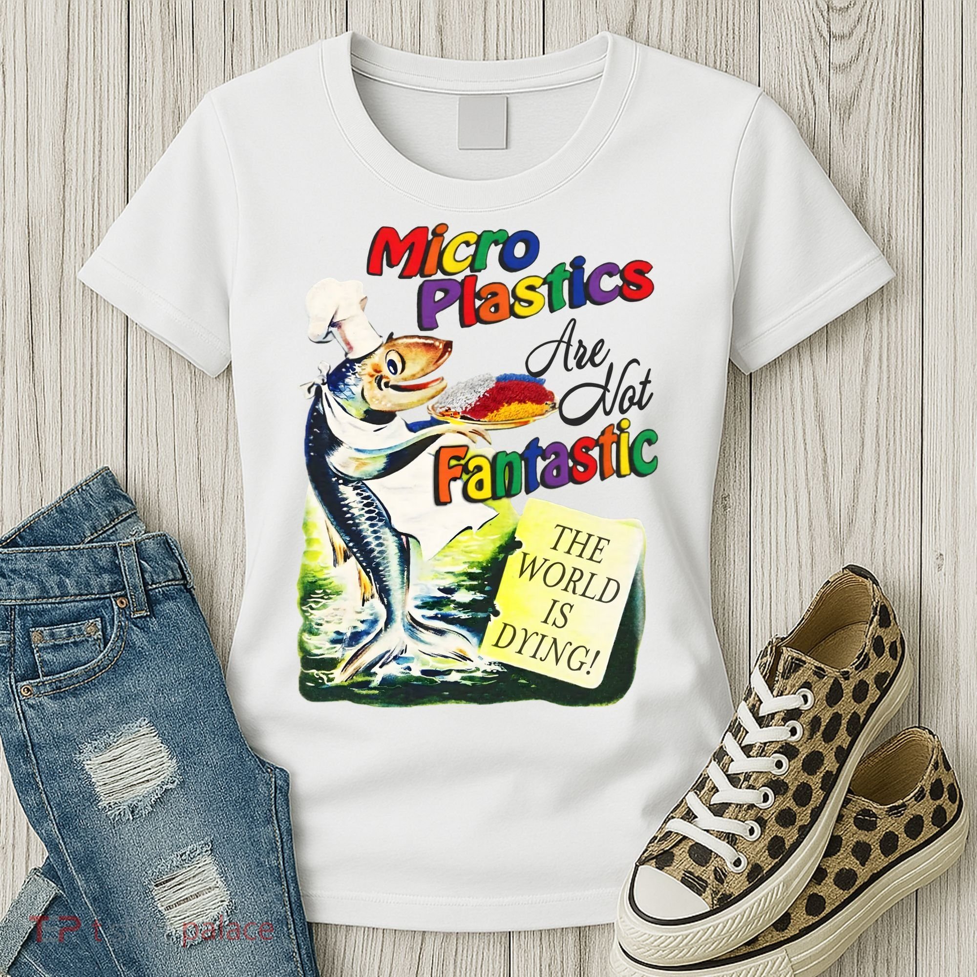 Micro Plastics Are Not Fantastic The World Is Dying Women's T-Shirt