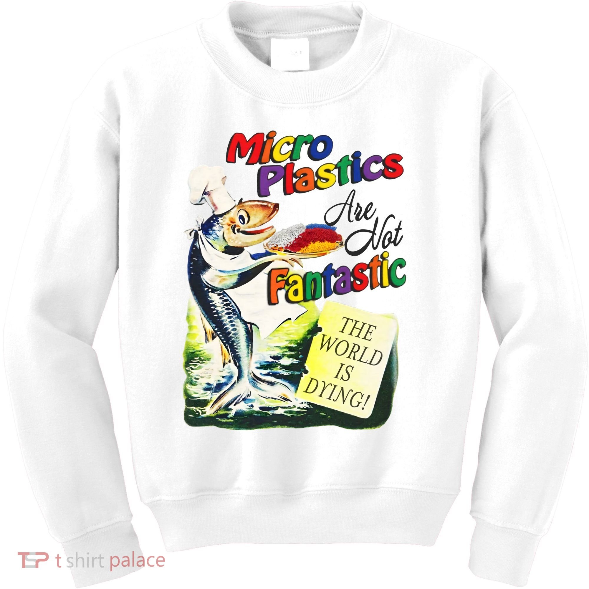 Micro Plastics Are Not Fantastic The World Is Dying Kids Sweatshirt