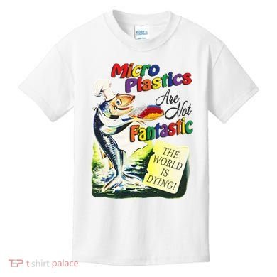 Micro Plastics Are Not Fantastic The World Is Dying Kids T-Shirt