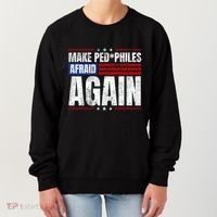 Make Pedophiles Afraid Again Funny Political Election Women's Sweatshirt thumb 0