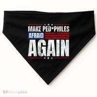 Make Pedophiles Afraid Again Funny Political Election USA-Made Doggie Bandana thumb 0