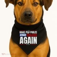 Make Pedophiles Afraid Again Funny Political Election USA-Made Doggie Bandana thumb 1