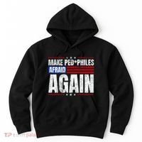 Make Pedophiles Afraid Again Funny Political Election Hoodie thumb 0