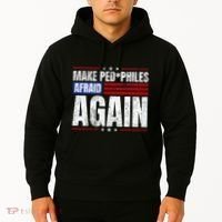 Make Pedophiles Afraid Again Funny Political Election Hoodie thumb 2