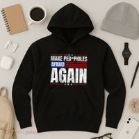Make Pedophiles Afraid Again Funny Political Election Hoodie thumb 3