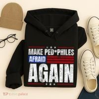 Make Pedophiles Afraid Again Funny Political Election Hoodie thumb 4