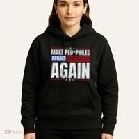 Make Pedophiles Afraid Again Funny Political Election Hoodie thumb 5