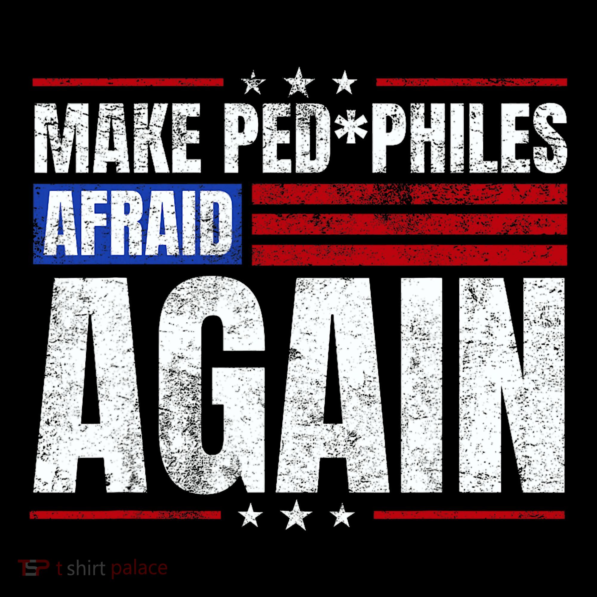 Make Pedophiles Afraid Again Funny Political Election Long Sleeve Shirt