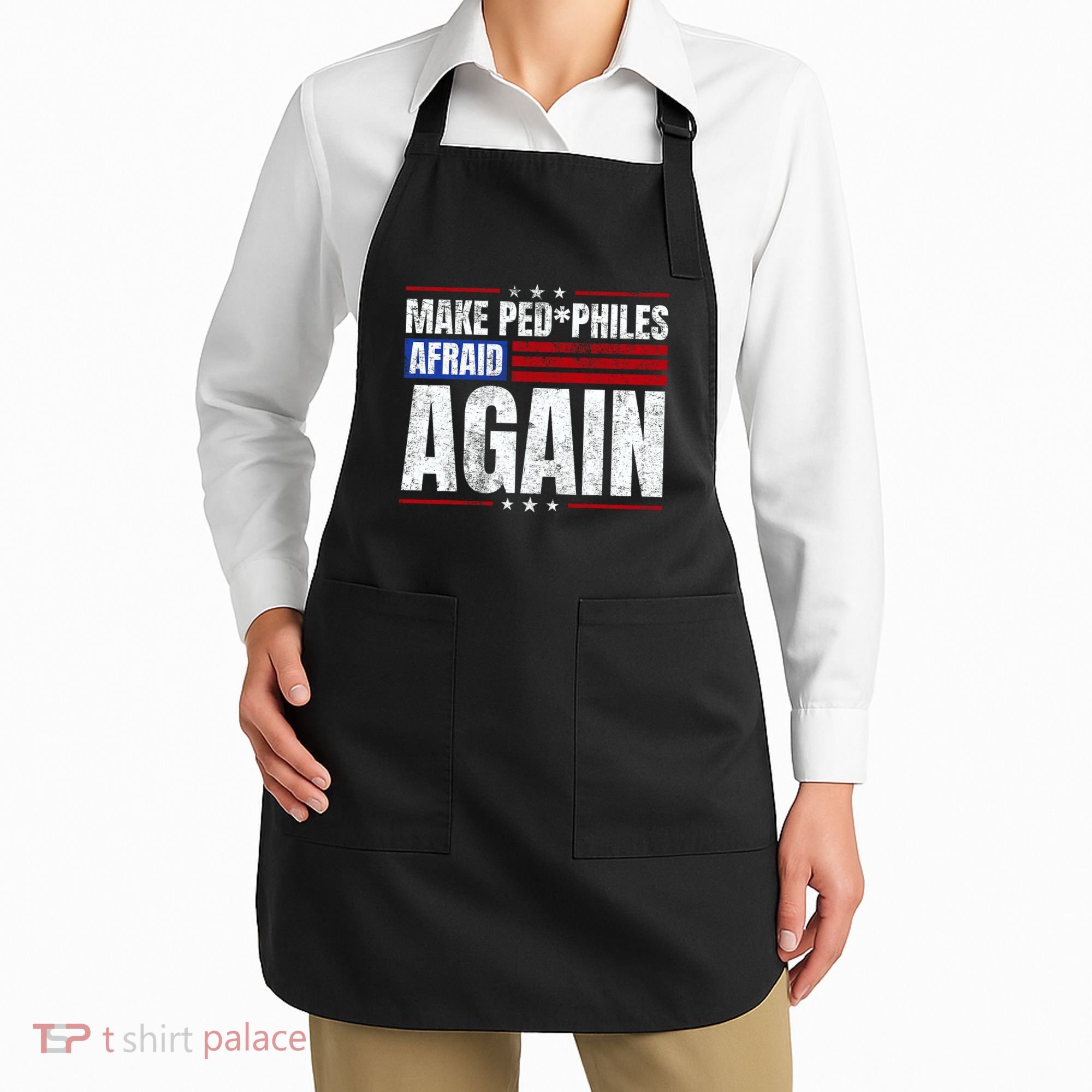 Make Pedophiles Afraid Again Funny Political Election Apron