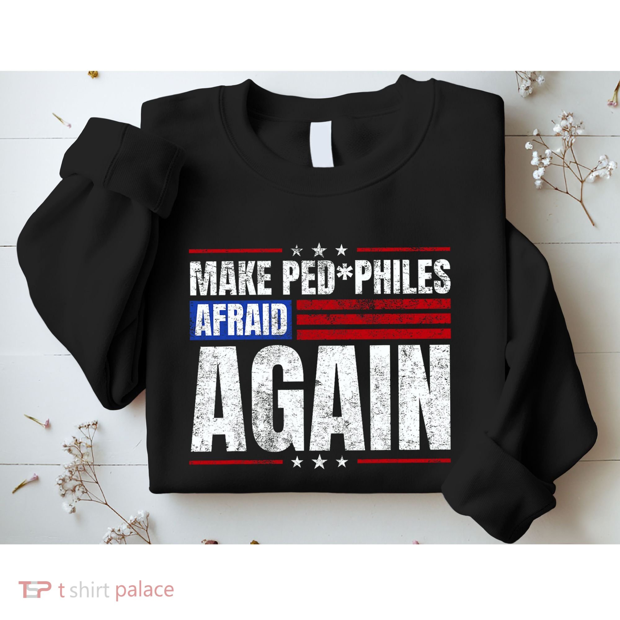 Make Pedophiles Afraid Again Funny Political Election Sweatshirt