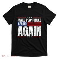 Make Pedophiles Afraid Again Funny Political Election T-Shirt thumb 0