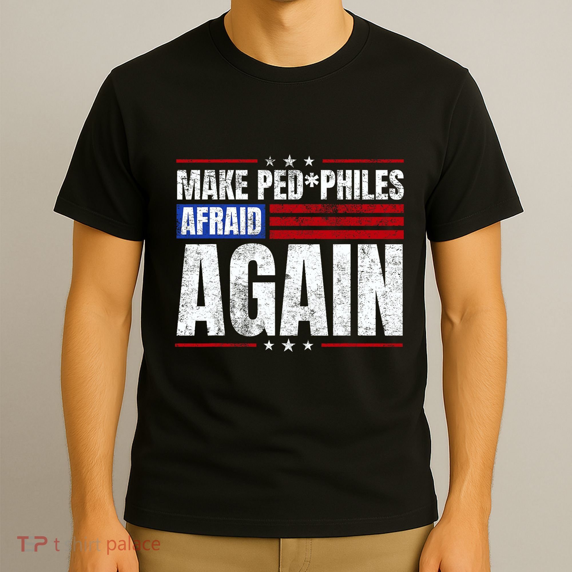 Make Pedophiles Afraid Again Funny Political Election T-Shirt
