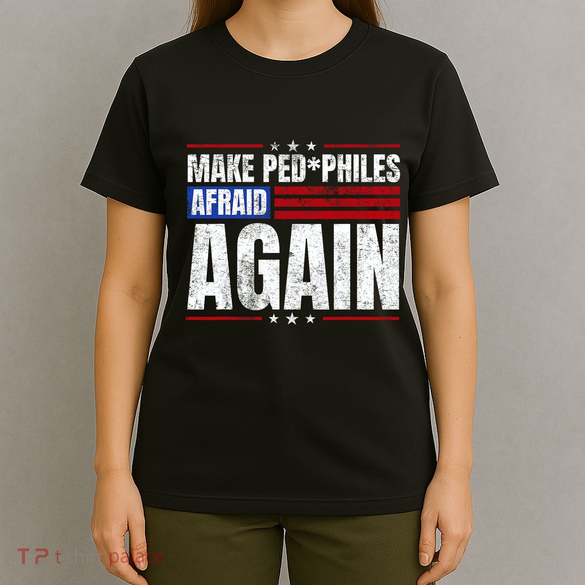 Make Pedophiles Afraid Again Funny Political Election T-Shirt
