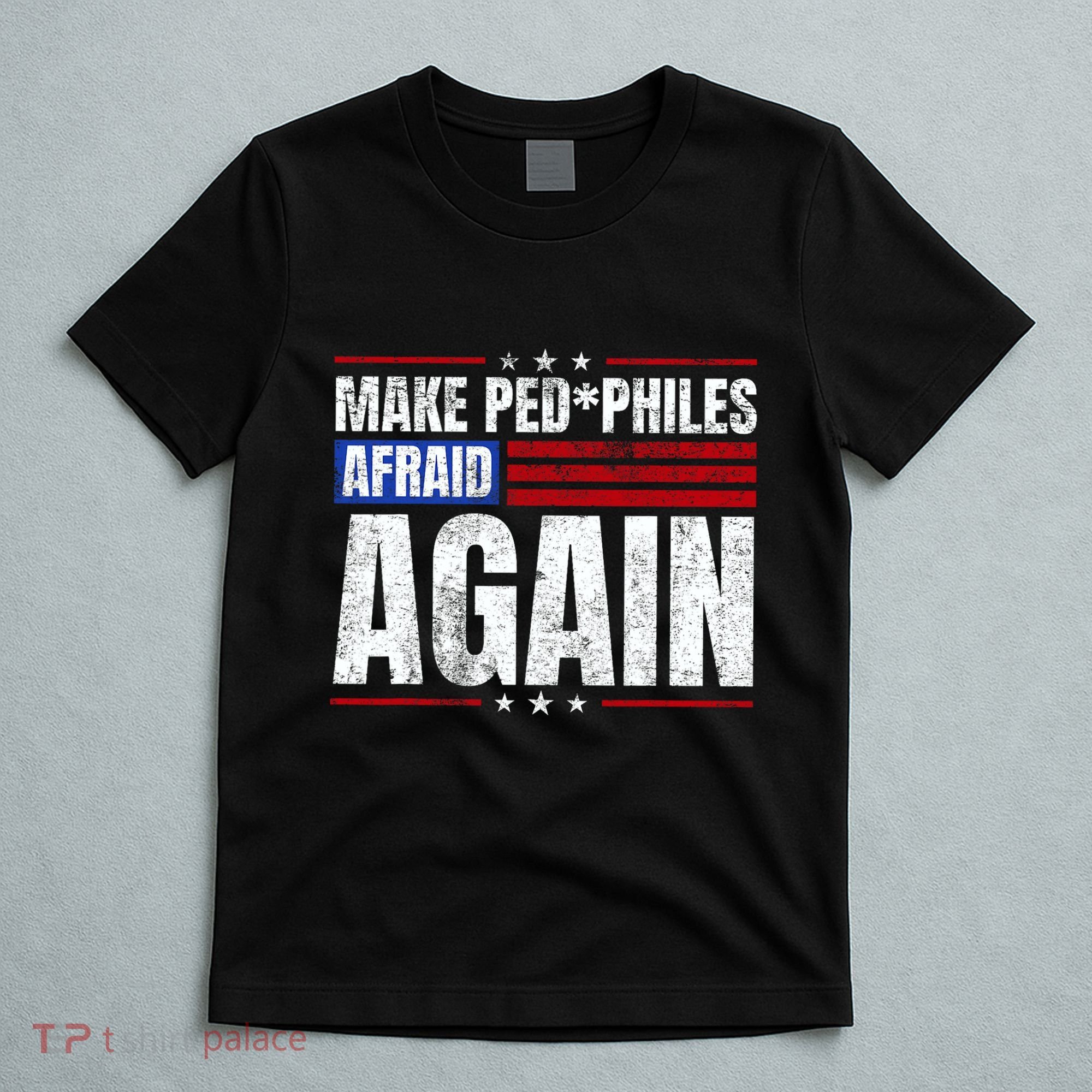 Make Pedophiles Afraid Again Funny Political Election T-Shirt