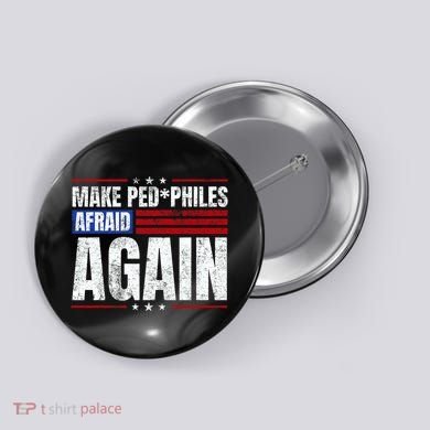 Make Pedophiles Afraid Again Funny Political Election Button