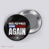 Make Pedophiles Afraid Again Funny Political Election Button thumb 0