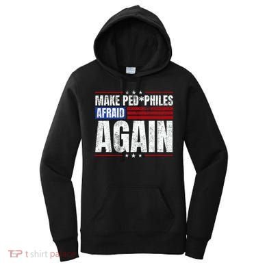 Make Pedophiles Afraid Again Funny Political Election Women's Hoodie