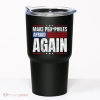 Make Pedophiles Afraid Again Funny Political Election Tumbler thumb 0