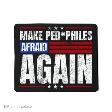 Make Pedophiles Afraid Again Funny Political Election Mousepad