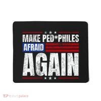 Make Pedophiles Afraid Again Funny Political Election Mousepad thumb 0