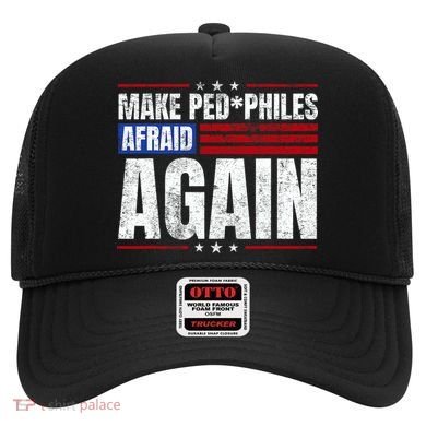 Make Pedophiles Afraid Again Funny Political Election Hat