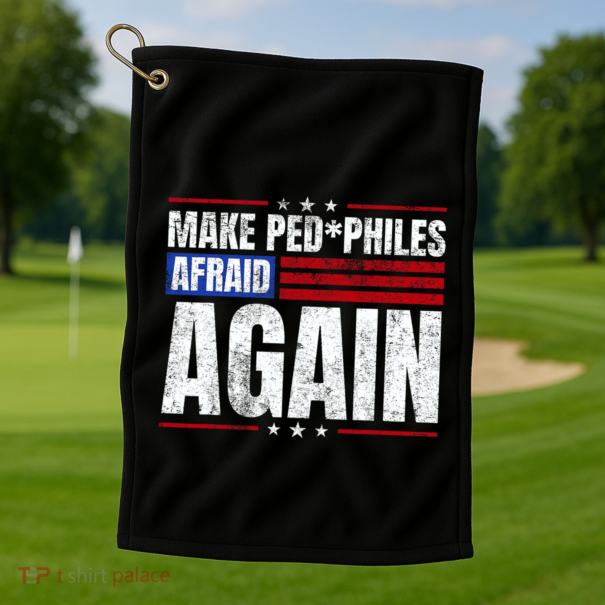 Make Pedophiles Afraid Again Funny Political Election Golf Towel