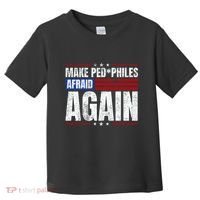 Make Pedophiles Afraid Again Funny Political Election Toddler T-Shirt thumb 0