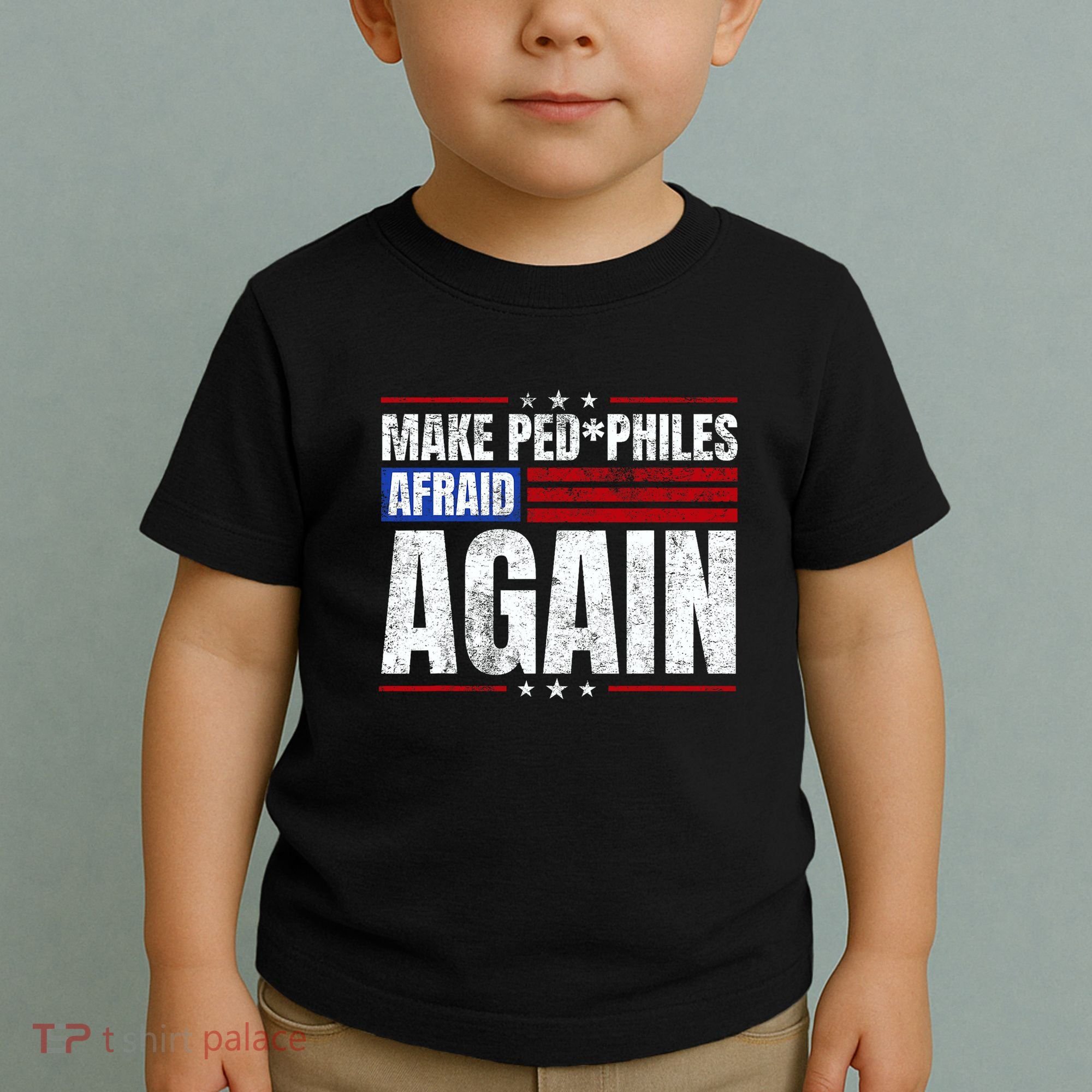Make Pedophiles Afraid Again Funny Political Election Toddler T-Shirt