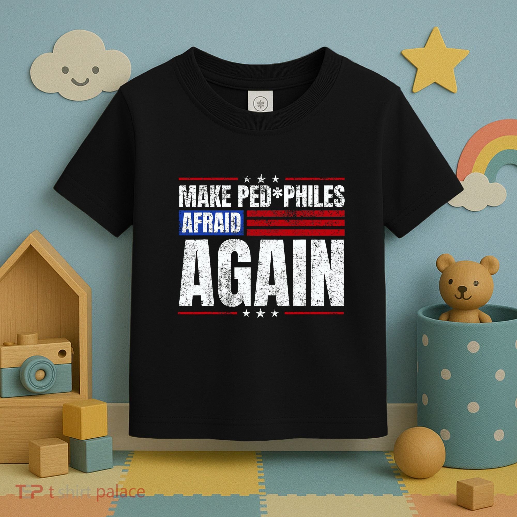 Make Pedophiles Afraid Again Funny Political Election Toddler T-Shirt