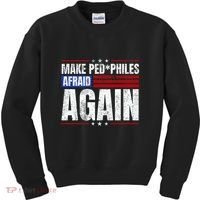 Make Pedophiles Afraid Again Funny Political Election Kids Sweatshirt thumb 0