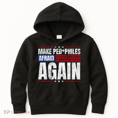 Make Pedophiles Afraid Again Funny Political Election Kids Hoodie