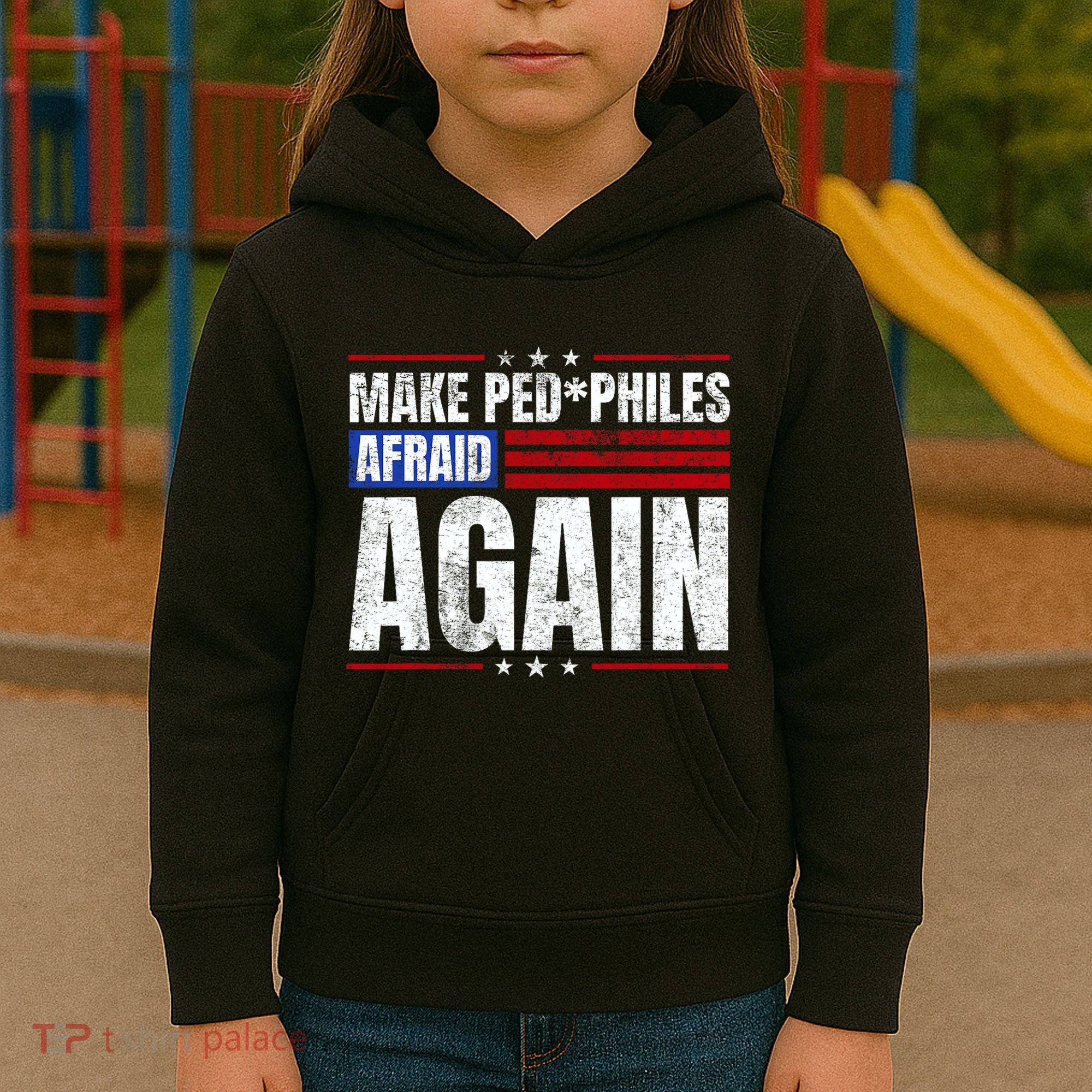 Make Pedophiles Afraid Again Funny Political Election Kids Hoodie