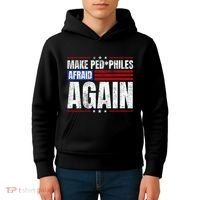 Make Pedophiles Afraid Again Funny Political Election Kids Hoodie thumb 4