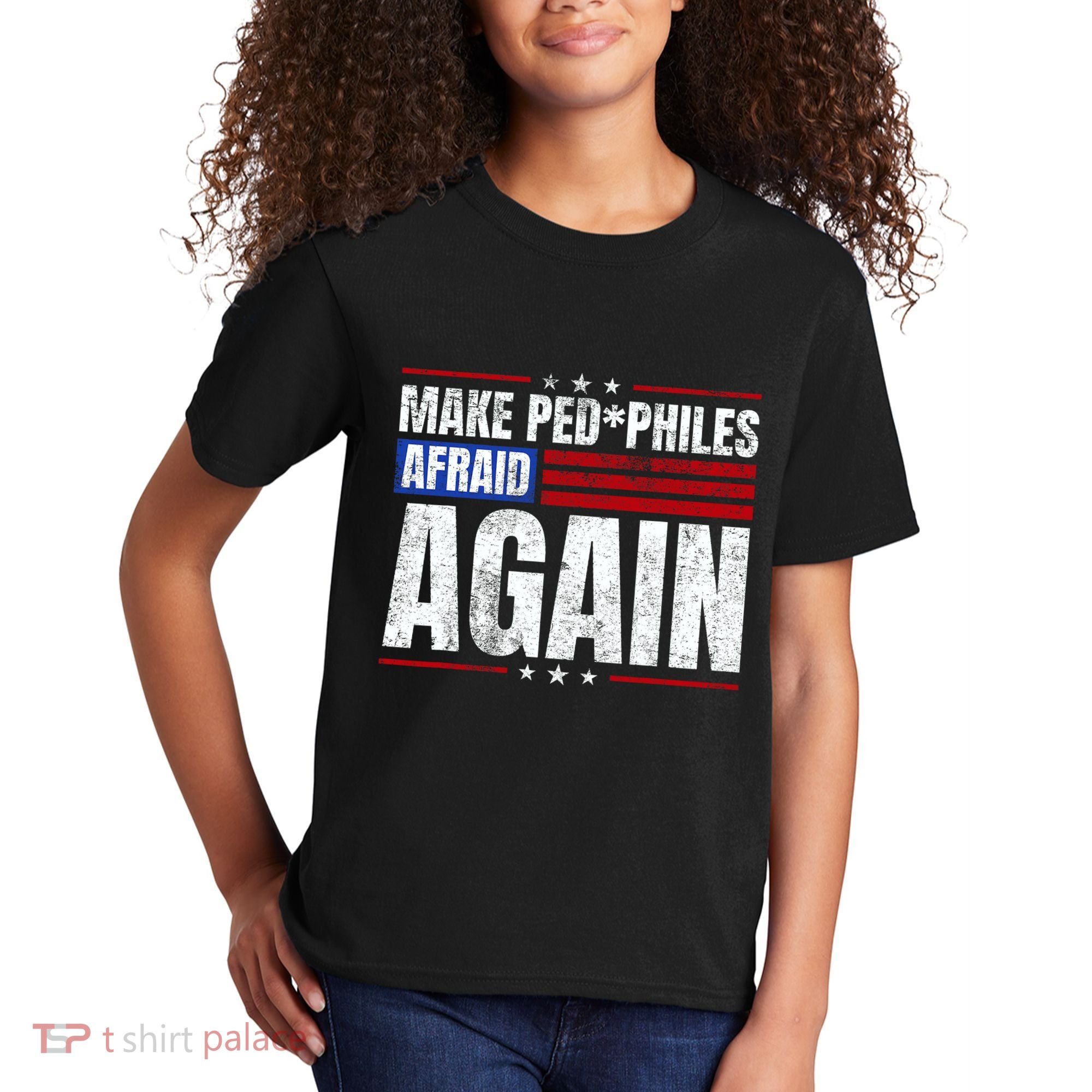 Make Pedophiles Afraid Again Funny Political Election Kids T-Shirt