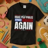 Make Pedophiles Afraid Again Funny Political Election Kids T-Shirt thumb 3
