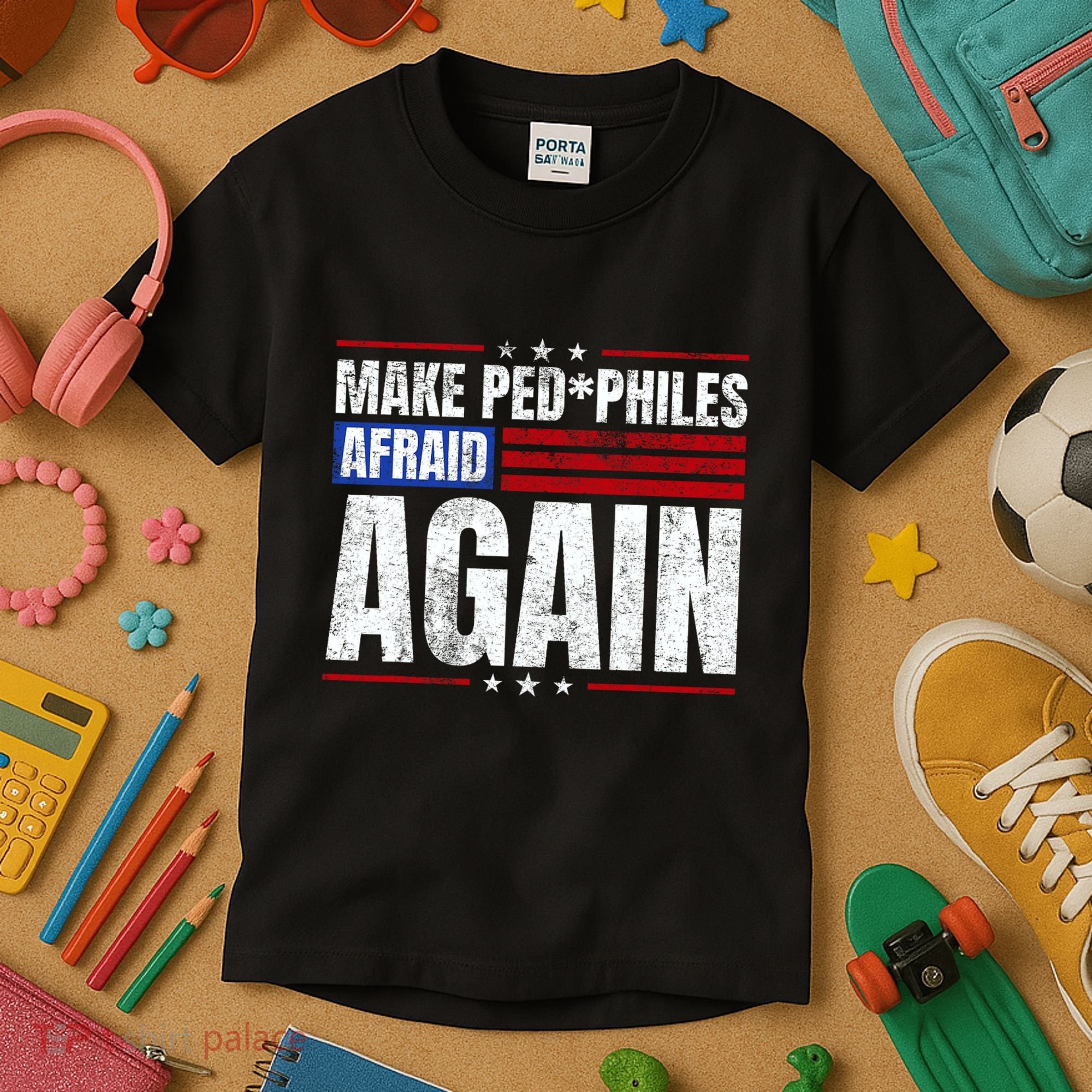 Make Pedophiles Afraid Again Funny Political Election Kids T-Shirt