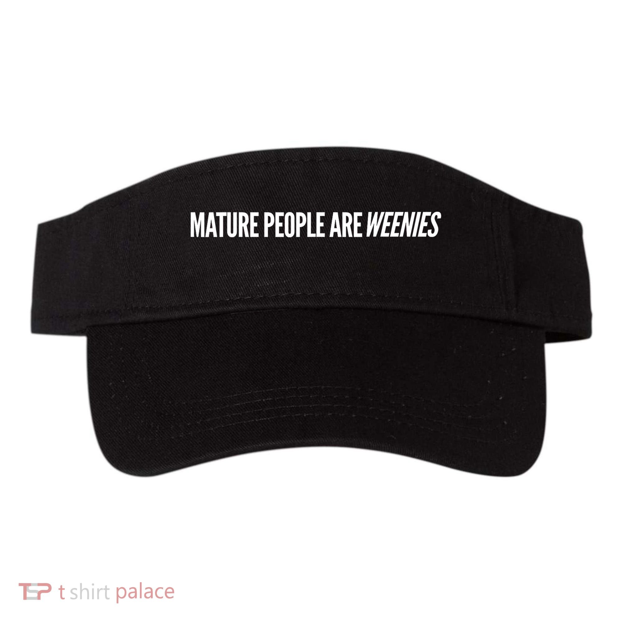 Mature People Are Weenies Visor