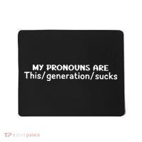 My Pronouns Are This Generation Sucks Mousepad thumb 0