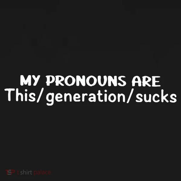 My Pronouns Are This Generation Sucks Toddler T-Shirt