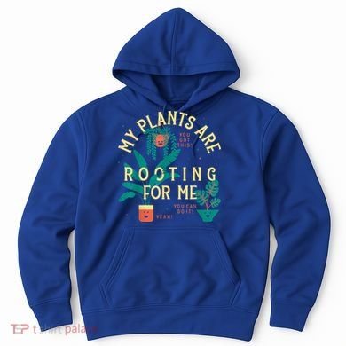 My Plants Are Rooting For Me Plant Funny Gift Hoodie